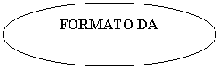 Oval: FORMATO DA